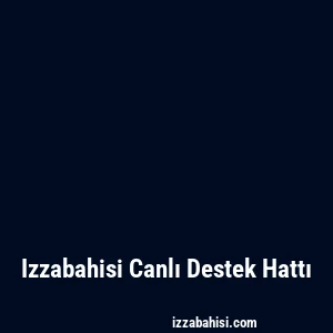 Izzabahisi Canlı Destek Hattı