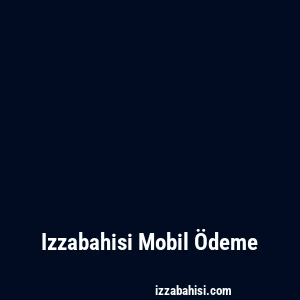 Izzabahisi Mobil Ödeme
