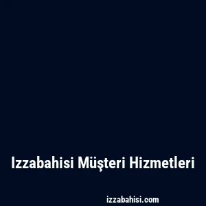 Izzabahisi Müşteri Hizmetleri